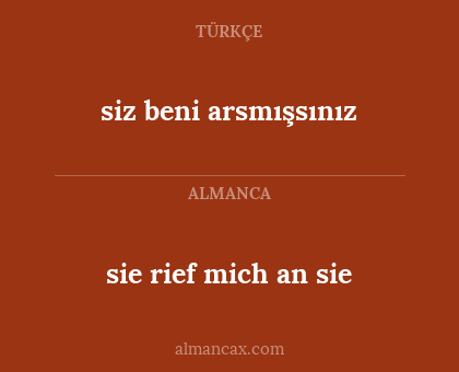 sie rief mich an sie - siz beni arsmışsınız