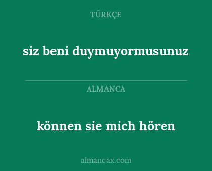 können sie mich hören - siz beni duymuyormusunuz