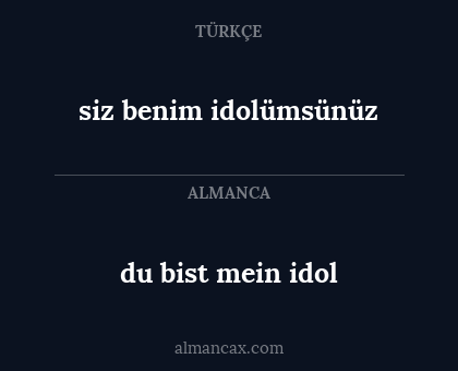 siz benim idolümsünüz - du bist mein idol