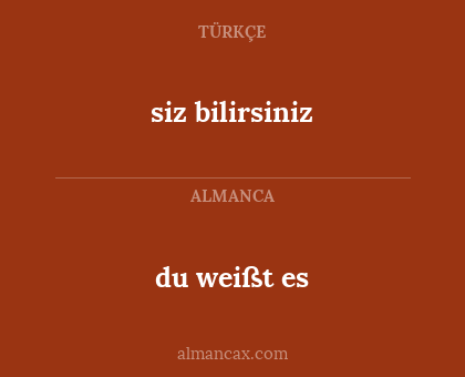 siz bilirsiniz - du weißt es