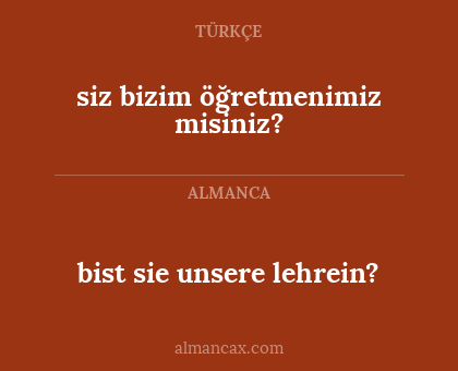 siz bizim öğretmenimiz misiniz? - bist sie unsere lehrein?