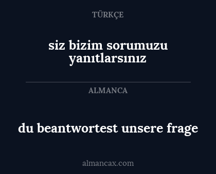 du beantwortest unsere frage - siz bizim sorumuzu yanıtlarsınız