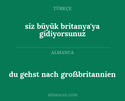 siz büyük britanya'ya gidiyorsunuz - du gehst nach großbritannien