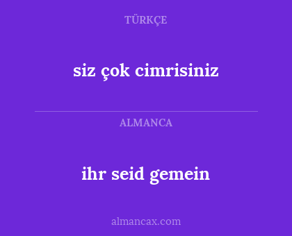 ihr seid gemein - siz çok cimrisiniz