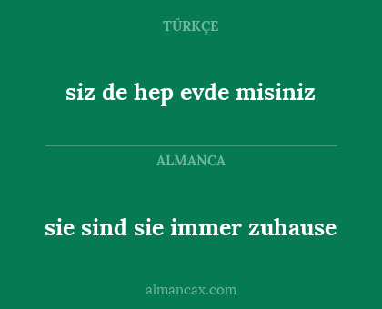 siz de hep evde misiniz - sie sind sie immer zuhause
