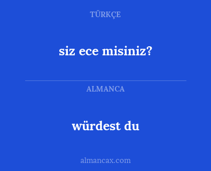 siz ece misiniz? - würdest du