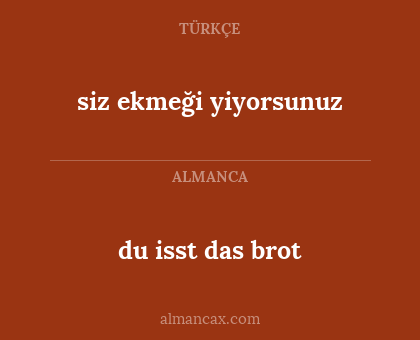siz ekmeği yiyorsunuz - du isst das brot