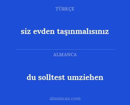 siz evden taşınmalısınız - du solltest umziehen