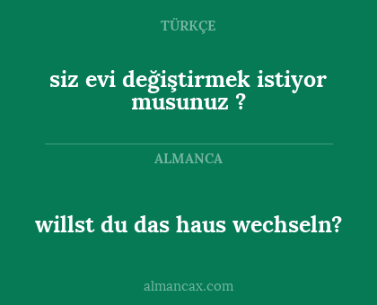willst du das haus wechseln? - siz evi değiştirmek istiyor musunuz ?