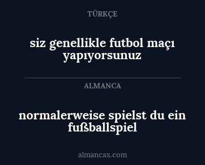 siz genellikle futbol maçı yapıyorsunuz - normalerweise spielst du ein fußballspiel