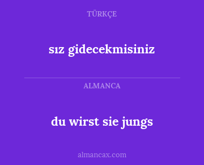 du wirst sie jungs - sız gidecekmisiniz