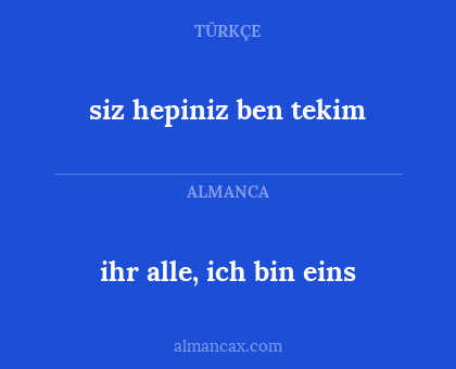 ihr alle, ich bin eins - siz hepiniz ben tekim