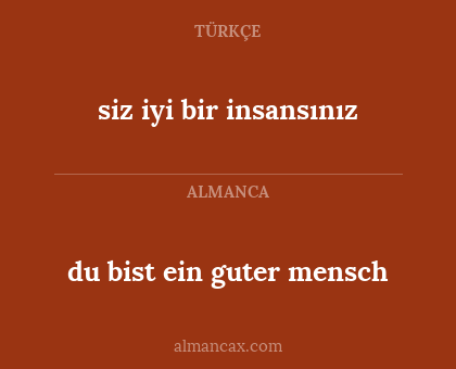 du bist ein guter mensch - siz iyi bir insansınız