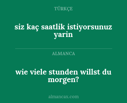 siz kaç saatlik istiyorsunuz yarin - wie viele stunden willst du morgen?