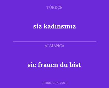 sie frauen du bist - siz kadınsınız