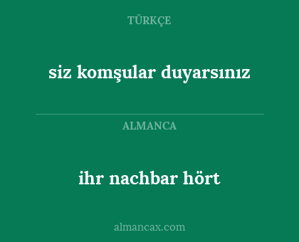 ihr nachbar hört - siz komşular duyarsınız