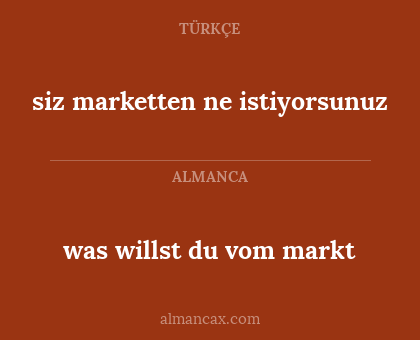 siz marketten ne istiyorsunuz - was willst du vom markt
