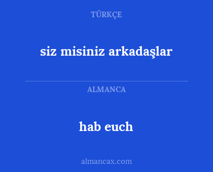 siz misiniz arkadaşlar - hab euch