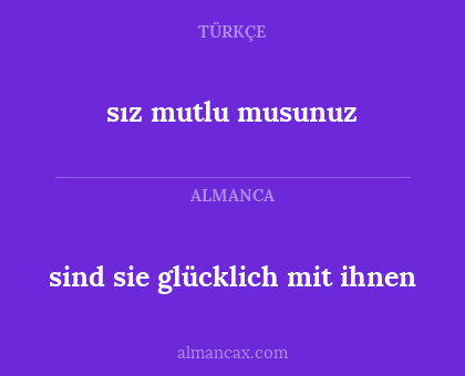 sind sie glücklich mit ihnen - sız mutlu musunuz