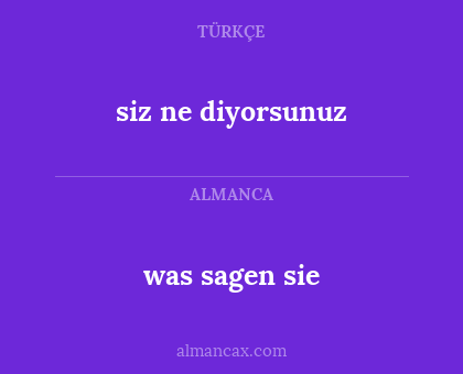 was sagen sie - siz ne diyorsunuz