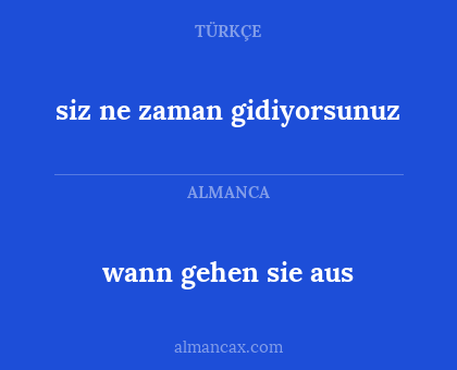 siz ne zaman gidiyorsunuz - wann gehen sie aus