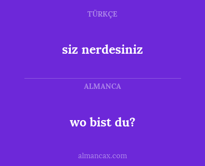 wo bist du? - siz nerdesiniz