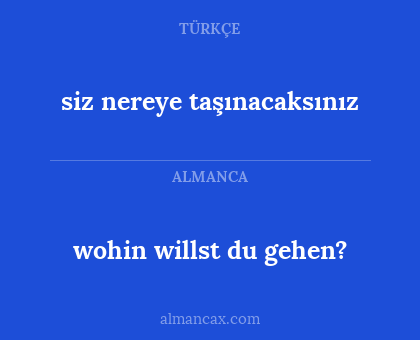 wohin willst du gehen? - siz nereye taşınacaksınız