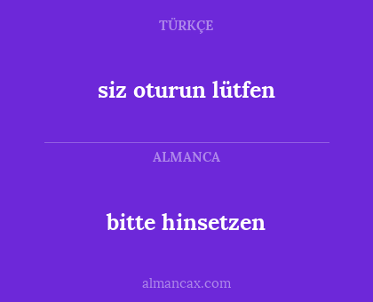 siz oturun lütfen - bitte hinsetzen
