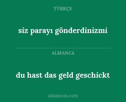 du hast das geld geschickt - siz parayı gönderdinizmi