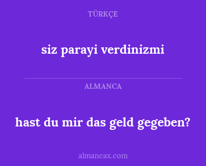 siz parayi verdinizmi - hast du mir das geld gegeben?