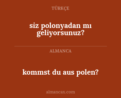 kommst du aus polen? - siz polonyadan mı geliyorsunuz?