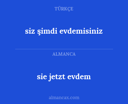 sie jetzt evdem - siz şimdi evdemisiniz