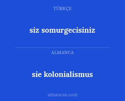 sie kolonialismus - siz somurgecisiniz