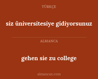 gehen sie zu college - siz üniversitesiye gidiyorsunuz