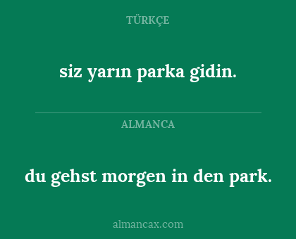 du gehst morgen in den park. - siz yarın parka gidin.
