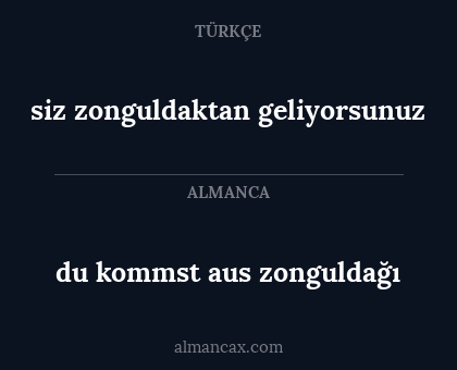 siz zonguldaktan geliyorsunuz - du kommst aus zonguldağı