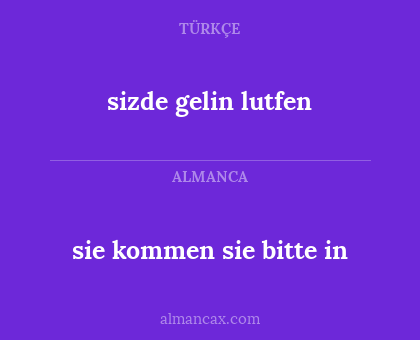 sizde gelin lutfen - sie kommen sie bitte in