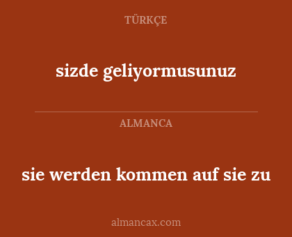 sizde geliyormusunuz - sie werden kommen auf sie zu