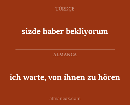 ich warte, von ihnen zu hören - sizde haber bekliyorum