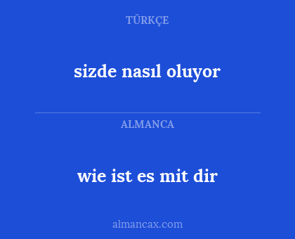 sizde nasıl oluyor - wie ist es mit dir