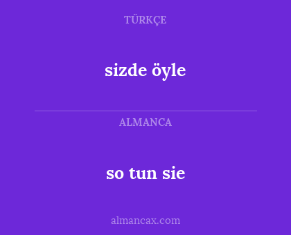 so tun sie - sizde öyle
