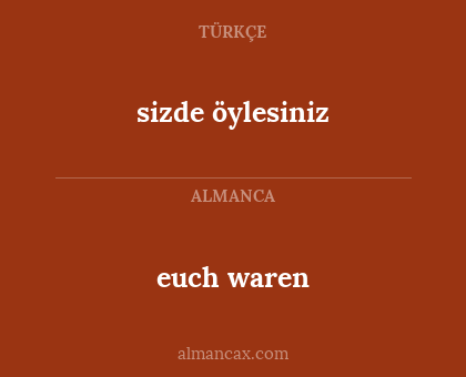 euch waren - sizde öylesiniz