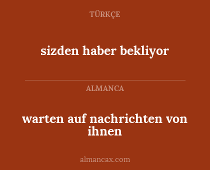 sizden haber bekliyor - warten auf nachrichten von ihnen