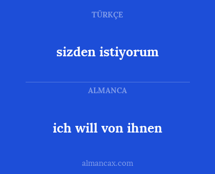 ich will von ihnen - sizden istiyorum