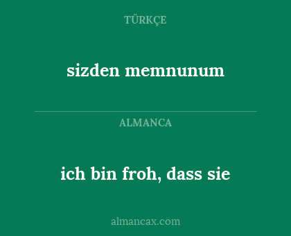 ich bin froh, dass sie - sizden memnunum