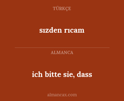 ich bitte sie, dass - sızden rıcam