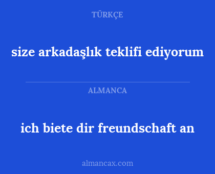 ich biete dir freundschaft an - size arkadaşlık teklifi ediyorum