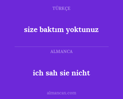 size baktım yoktunuz - ich sah sie nicht