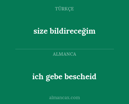 size bildireceğim - ich gebe bescheid