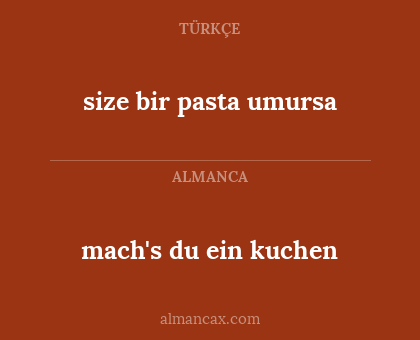 mach's du ein kuchen - size bir pasta umursa